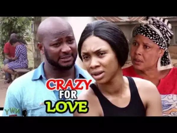 Crazy for Love Full Movie 2019 Latest Nigerian Movie